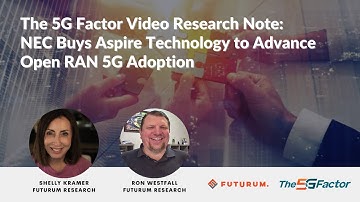 5G Factor Video Research Note: NEC Buys Aspire Technology to Advance Open RAN 5G Adoption