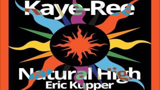 Kaye-Ree , Eric Kupper - Natural High (Eric Kupper&#39;s Mix)
