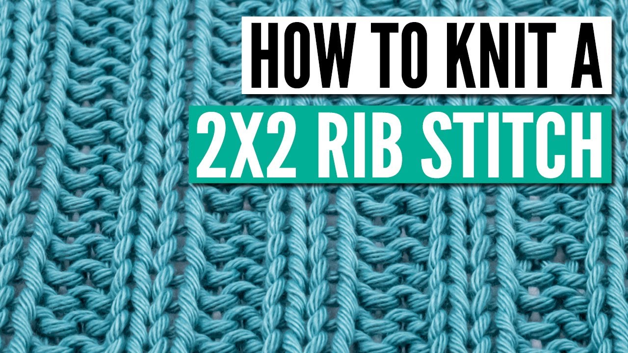 How to knit the 2x2 rib stitch knitting pattern - Step by Step for  beginners 