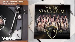 Banda Clave Nueva - No Me Quedaron Ganas (Audio)