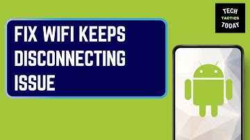 How To Fix WiFi Keeps Disconnecting Issue On Any Android