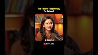 The Yellow Flag Theory You Shouldn’t Ignore | Divya Jain