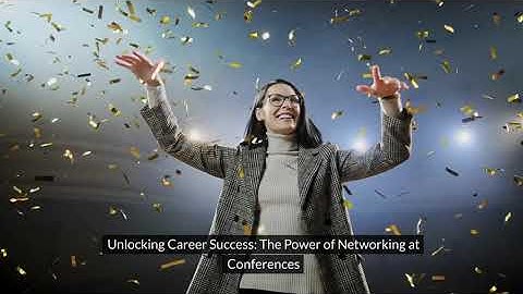 Unlocking Career Success: The Power of Networking at Confernces