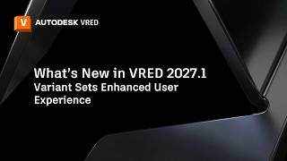 VRED 2027.1 - Variant Sets 2.0 - Enhanced User Experience