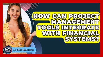 How Can Project Management Tools Integrate With Financial Systems? - All About SaaS Finance
