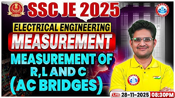 SSC JE 2025 Electrical Engineering | Electrical Measurement | Measurement of R, L & C (AC bridges)