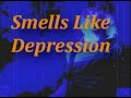 Smells Like Depression (Smells like Teen Sprit But Slowed Down)