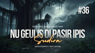 NU GEULIS DI PASIR IPIS #36 | DONGENG SUNDA MANG IYAN