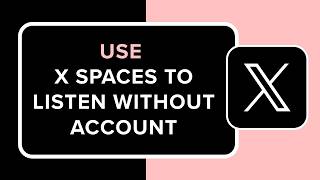 How to Use X Spaces to Listen Without an Account