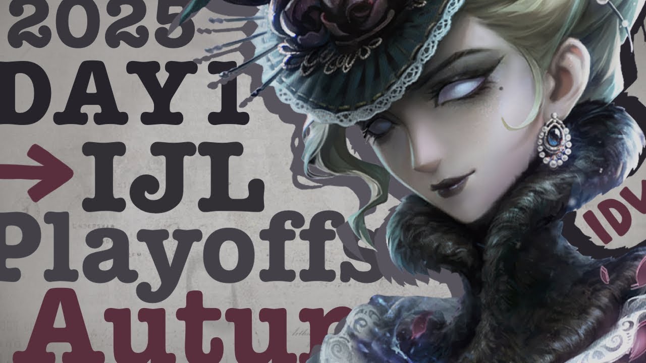 IJL Autumn Playoffs - Day1 - IdentityV - 2025