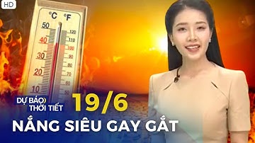 Dự báo Hà Nội tiếp tục là ngày nóng đặt biệt gay gắt | Dự báo thời tiết hôm nay mới nhất 19/6/2024