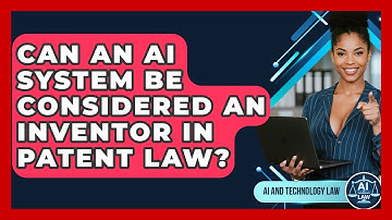 Can An AI System Be Considered An Inventor In Patent Law? - AI and Technology Law