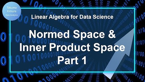 9-8 Normed Space & Inner Product Space―Linear Algebra for Data Science