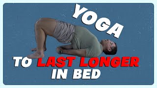 Yoga To Last Longer In Bed