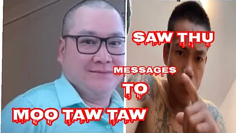July24/22 Saw thu messages to Moo taw taw