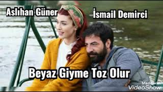 Aslıhan Güner & İsmail Demirci = Beyaz Giyme Toz Olur Resimi