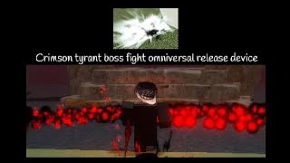 fighting crimson tyrant boss from omni release device