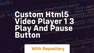Custom html5 video player 1 3 play and pause button
