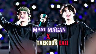 Mast Magan  Taekook Aipt1 taekook v jungkook ai edit bts subscribe kookieseuphoria