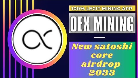 OEX mining.The new satoshi core airdrop.Don