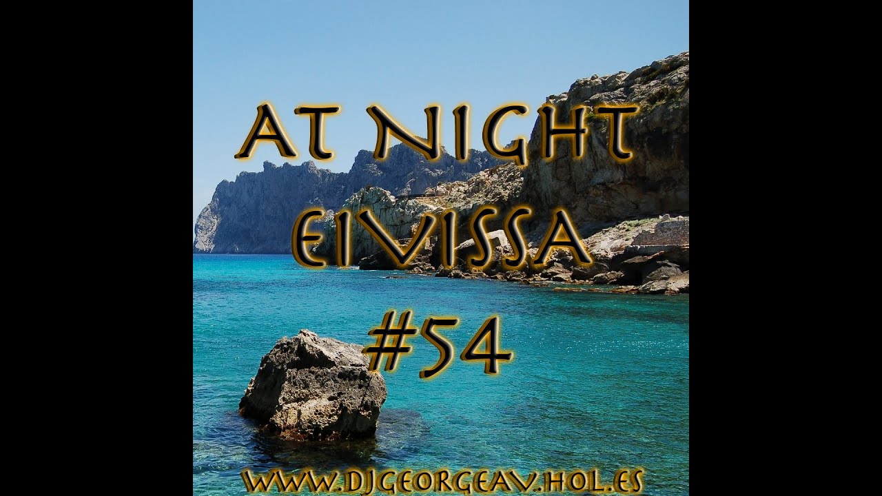 Watch GeorgeAV Presents #AtNightEivissa 54 on YouTube Watch GeorgeAV Presents #AtNightEivissa 54 on YouTube