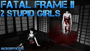 Fatal Frame II - 2 STUPID GIRLS - Walkthrough Part 1 Gameplay/Commentary/Screaming