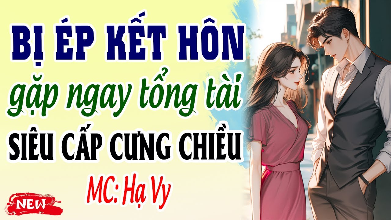 Bị ép kết hôn gặp ngay tổng tài siêu cấp cưng chiều | #mchavy kể chuyện đêm khuya