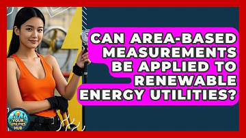 Can Area-Based Measurements Be Applied to Renewable Energy Utilities? - Your Utilities Hub