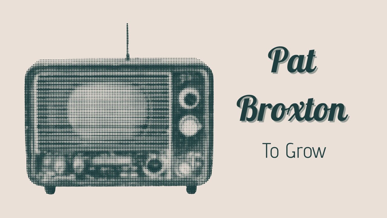 To Grow - Pat Broxton