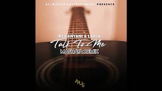 DJ Ganyani & Layla - Talk To Me ( Mashaya Amapiano  Remix )