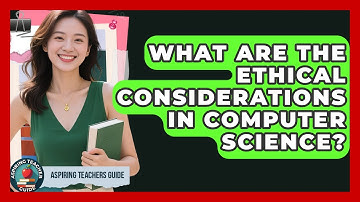 What Are The Ethical Considerations In Computer Science? - Aspiring Teacher Guide