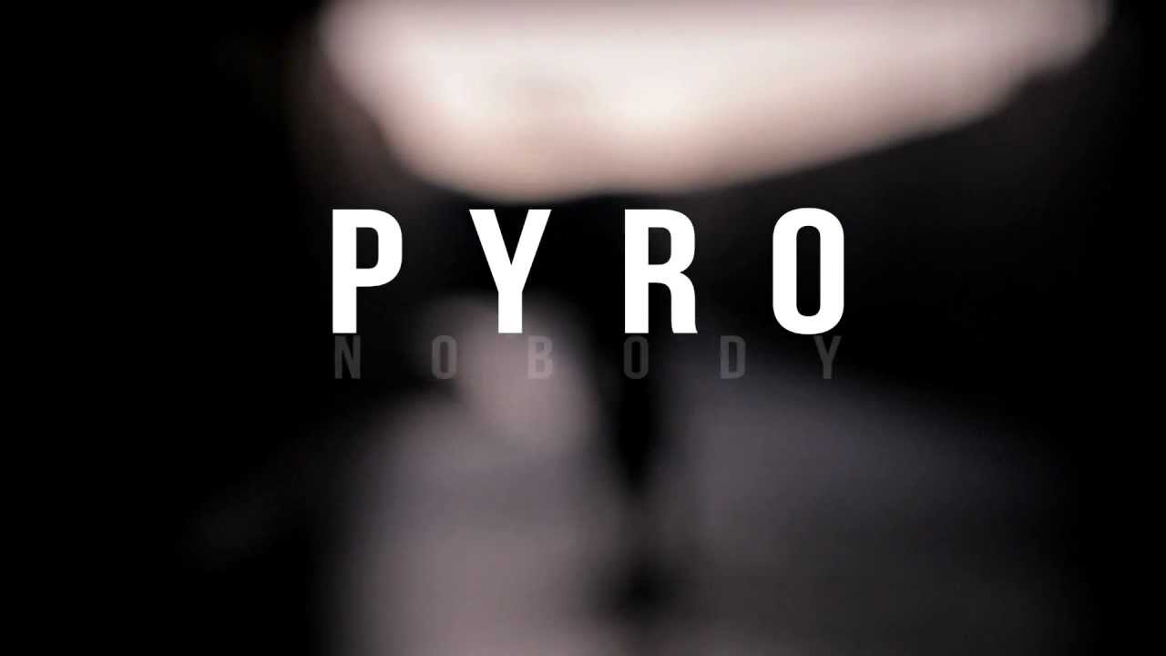 Pyro (i15) - Nobody