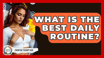 What Is The Best Daily Routine? - Cognitive Therapy Hub