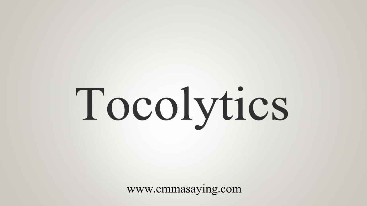 How To Say Tocolytics