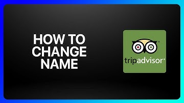 How To Change Name In TripAdvisor Tutorial