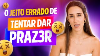 O Jeito Errado De Tentar Dar Pr4Zer