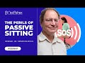 Full Webinar: &quot;The Perils of Passive Sitting&quot; with Dr. Turner Osler MD