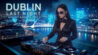 Dublin After Dark Melodic & Progressive House Flow🎸🎸