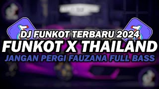 DJ FUNKOT X THAILAND JANGAN PERGI - FAUZANA | DJ FUNKOT TERBARU 2024 FULL BASS KENCENG