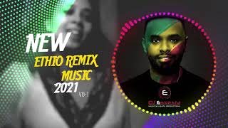 New Ethiopian REMIX Music SET vol-1 BY DJ ESKESTA 2021