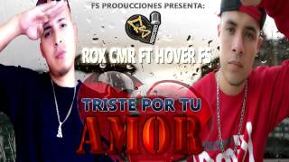 Hover Ft Rox Cmr // Triste por tu amor // FS Producciones