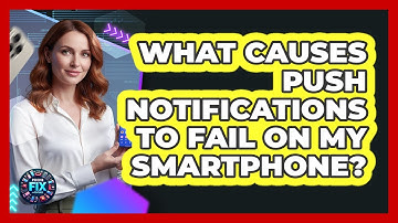 What Causes Push Notifications To Fail On My Smartphone? - Phone Fix and Features