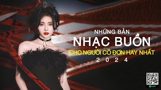 NHỮNG BẢN NHẠC BUỒN CHO NGƯỜI CÔ ĐƠN HAY NHẤT #45 | 100 BẢN NHẠC BUỒN HAY NHẤT 2024 NGHE LÀ KHÓC