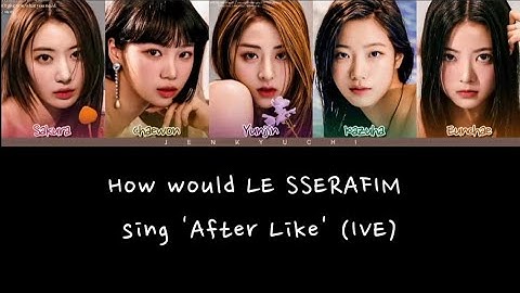 How Would LE SSERAFIM sing 