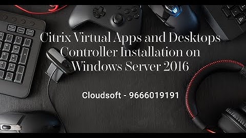 Citrix Virtual Destop and apps "Delivery Controller" Installation on windows Server 2016 vm #citrix