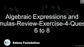 Algebraic Expressions and Formulas-Review-Exercise-4-Question 6 to 8, Math Lecture | Sabaq.pk