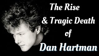 The Rise & Tragic Death of DAN HARTMAN