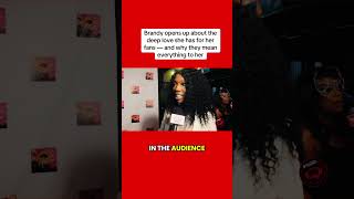 Brandy opens up about the deep love she has for her fans — and why they mean everything to her