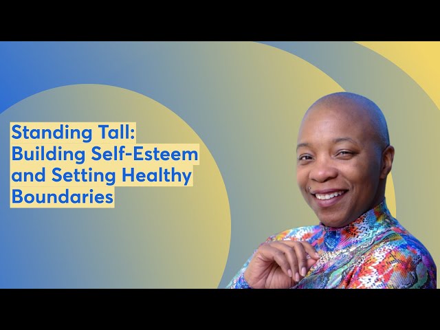 Standing Tall: Building Self-Esteem and Setting Healthy Boundaries