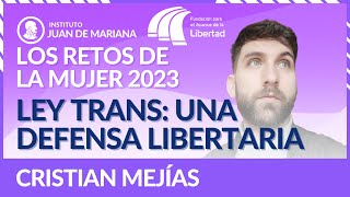 Ley Trans: Una defensa libertaria - Cristian Mejías &quot;Los retos de la mujer&quot;